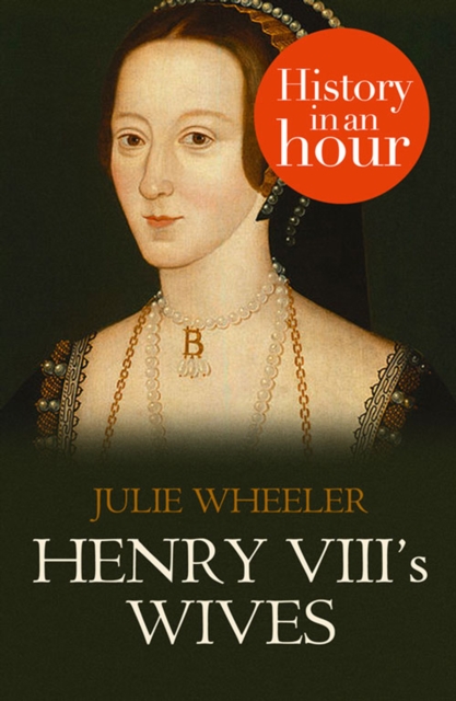 Henry VIII's Wives: History in an Hour, EPUB eBook