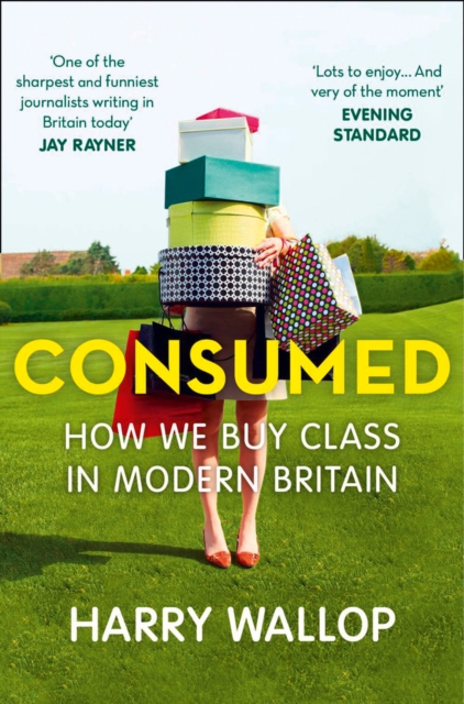 Consumed : How We Buy Class in Modern Britain, Paperback / softback Book