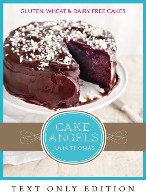 Cake Angels Text Only : Amazing gluten, wheat and dairy free cakes, EPUB eBook