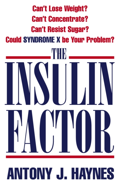 The Insulin Factor : Can't Lose Weight? Can't Concentrate? Can't Resist Sugar? Could Syndrome X Be Your Problem?, EPUB eBook