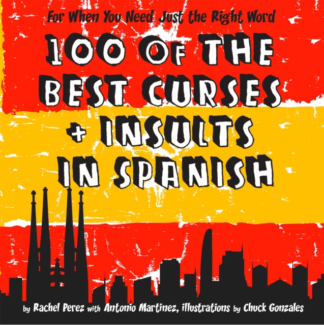 100 Of The Best Curses and Insults In Spanish : A Toolkit for the Testy Tourist, EPUB eBook