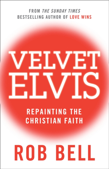 Velvet Elvis : Repainting the Christian Faith, Paperback / softback Book