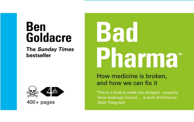 Bad Pharma : How Medicine is Broken, and How We Can Fix it, Paperback / softback Book