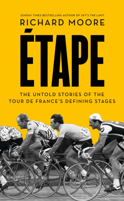 Etape : The Untold Stories of the Tour De France’s Defining Stages, Paperback / softback Book