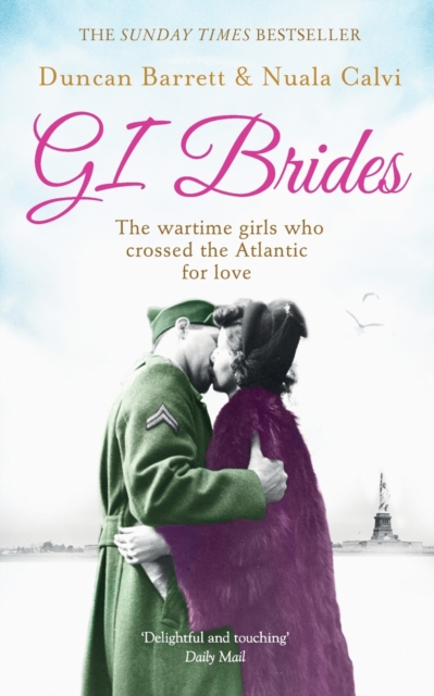 GI Brides : The Wartime Girls Who Crossed the Atlantic for Love, Paperback / softback Book