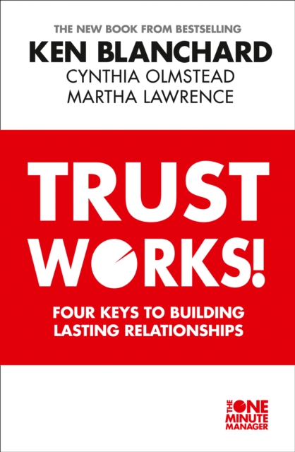 Trust Works : Four Keys to Building Lasting Relationships, Paperback / softback Book
