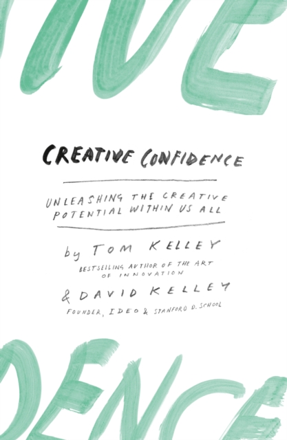 Creative Confidence : Unleashing the Creative Potential Within Us All, EPUB eBook