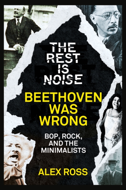 The Rest Is Noise Series: Beethoven Was Wrong : Bop, Rock, and the Minimalists, EPUB eBook