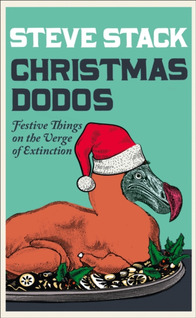 Christmas Dodos : Festive Things on the Verge of Extinction, Paperback / softback Book