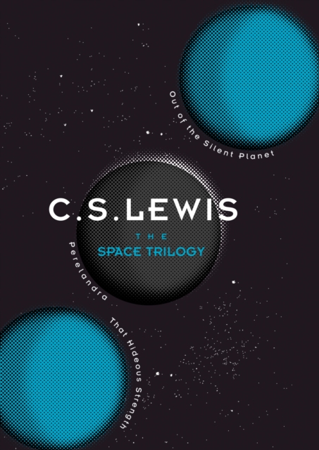 The Space Trilogy : Out of the Silent Planet, Perelandra, and That Hideous Strength, EPUB eBook