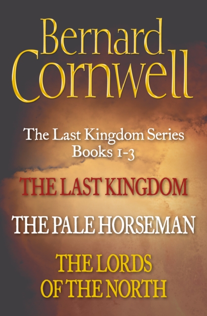 The Last Kingdom Series Books 1-3 : The Last Kingdom, the Pale Horseman, the Lords of the North, EPUB eBook