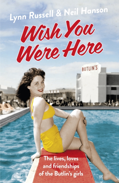 Wish You Were Here! : The Lives, Loves and Friendships of the Butlin's Girls, Paperback / softback Book