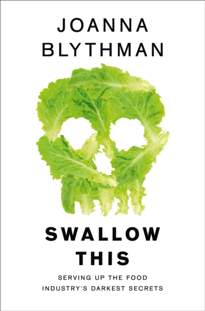 Swallow This : Serving Up the Food Industry’s Darkest Secrets, Paperback / softback Book