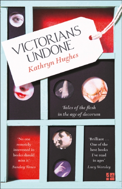 Victorians Undone : Tales of the Flesh in the Age of Decorum, EPUB eBook