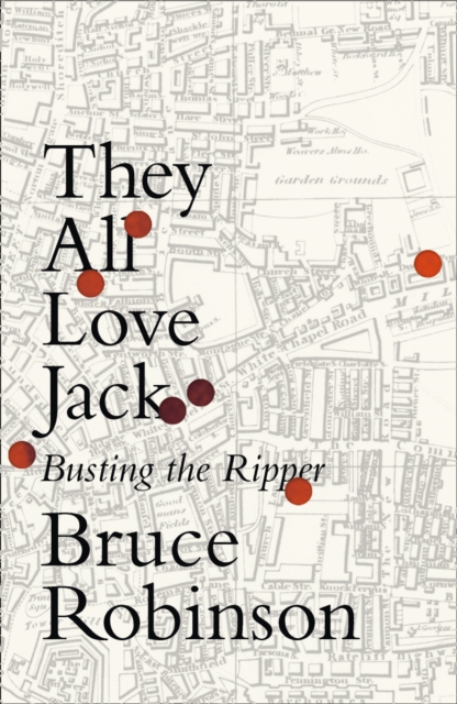 They All Love Jack : Busting the Ripper, Hardback Book