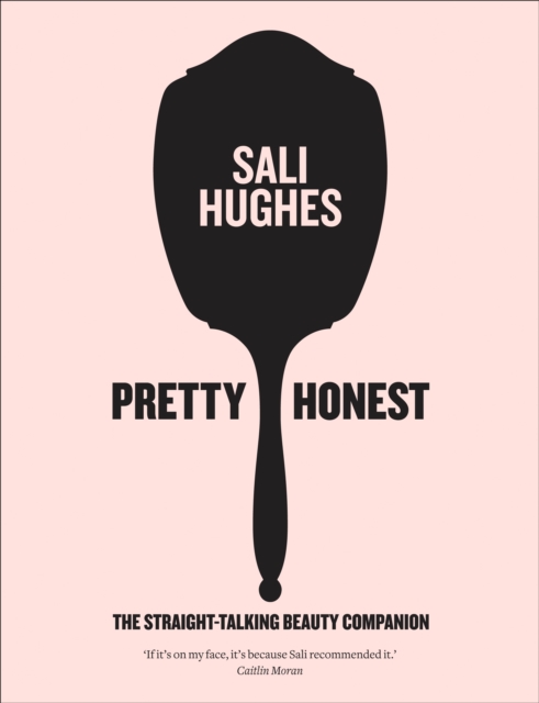 Pretty Honest : The Straight-Talking Beauty Companion, Hardback Book
