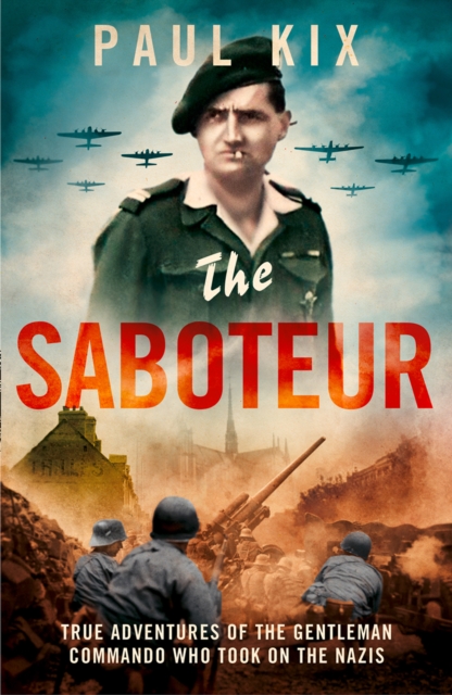 The Saboteur : True Adventures of the Gentleman Commando Who Took on the Nazis, Hardback Book