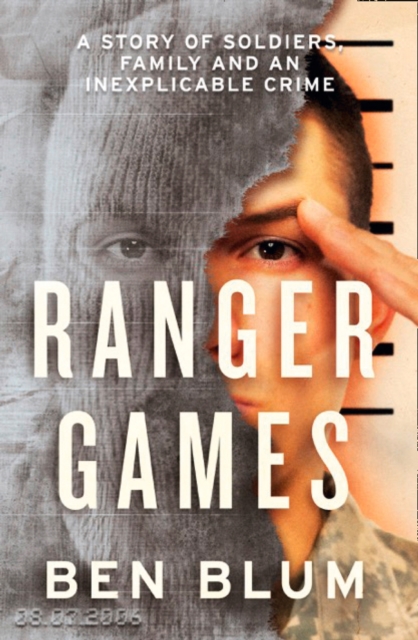 Ranger Games : A Story of Soldiers, Family and an Inexplicable Crime, Paperback / softback Book