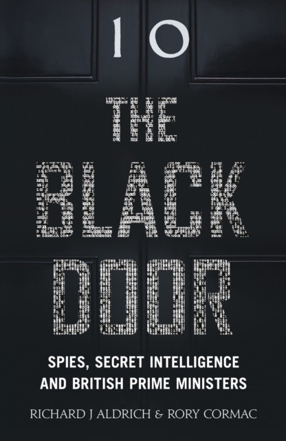 The Black Door : Spies, Secret Intelligence and British Prime Ministers, Hardback Book