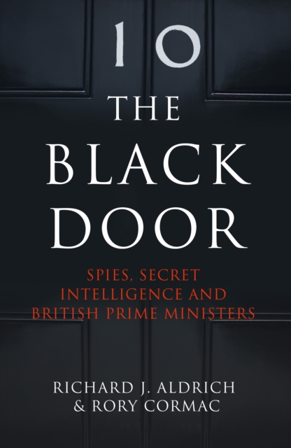 The Black Door : Spies, Secret Intelligence and British Prime Ministers, EPUB eBook