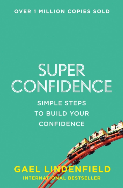 Super Confidence : Simple Steps to Build Your Confidence, Paperback / softback Book