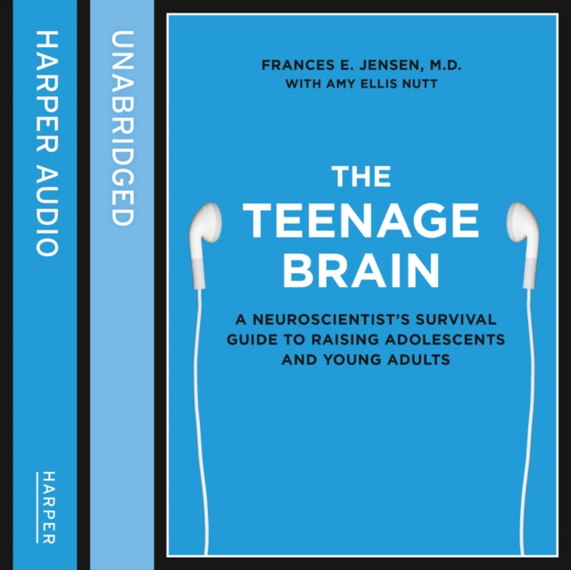 The Teenage Brain : A Neuroscientist’s Survival Guide to Raising Adolescents and Young Adults, eAudiobook MP3 eaudioBook