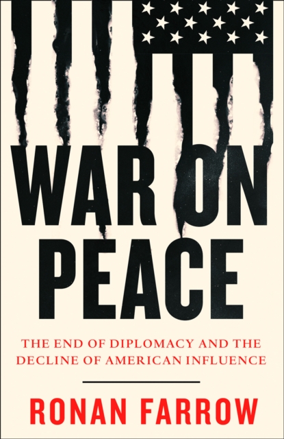 War on Peace : The End of Diplomacy and the Decline of American Influence, Hardback Book