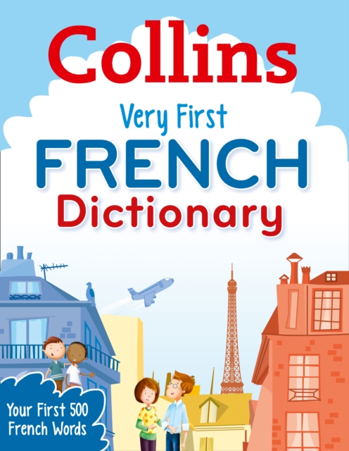 Collins Very First French Dictionary : Your First 500 French Words, for Ages 5+, Paperback / softback Book