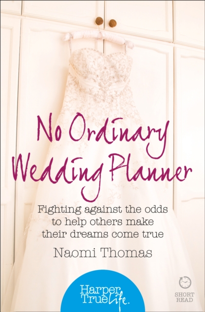 No Ordinary Wedding Planner : Fighting Against the Odds to Help Others Make Their Dreams Come True, EPUB eBook