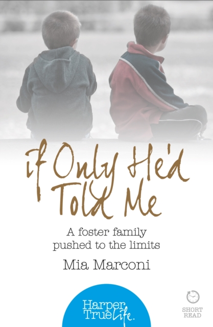 If Only He'd Told Me : A foster family pushed to the limits, EPUB eBook