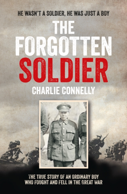 The Forgotten Soldier : He Wasn’t a Soldier, He Was Just a Boy, Paperback / softback Book