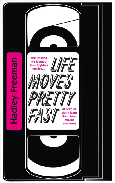 Life Moves Pretty Fast : The Lessons We Learned from Eighties Movies (and Why We Don't Learn Them from Movies Any More), Paperback / softback Book