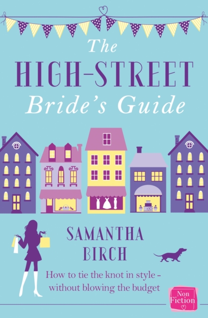 The High-Street Bride’s Guide : How to Plan Your Perfect Wedding on a Budget, Paperback / softback Book
