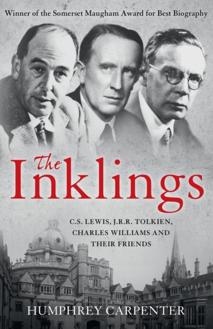 The Inklings : C. S. Lewis, J. R. R. Tolkien, Charles Williams and Their Friends, Paperback / softback Book