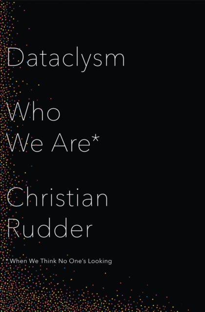 Dataclysm : Who We are (When We Think No One's Looking), Hardback Book
