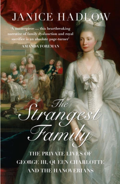The Strangest Family : The Private Lives of George III, Queen Charlotte and the Hanoverians, EPUB eBook