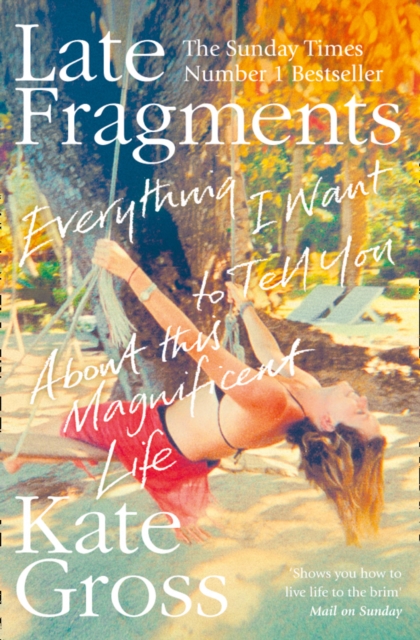 Late Fragments : Everything I Want to Tell You (About This Magnificent Life), Paperback / softback Book