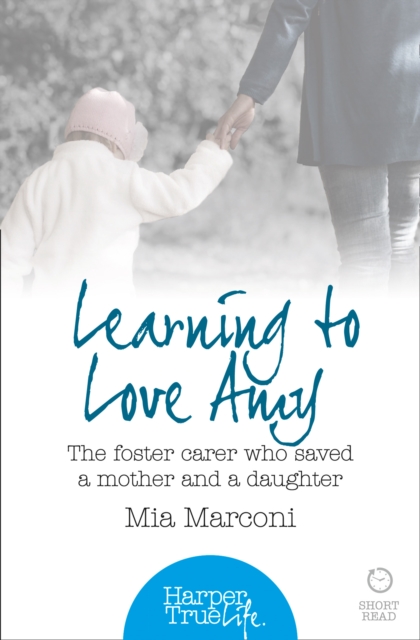 Learning to Love Amy : The Foster Carer Who Saved a Mother and a Daughter, Paperback / softback Book