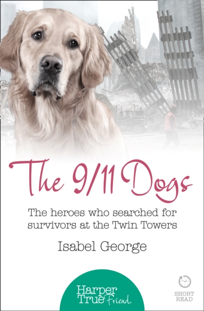 The 9/11 Dogs : The Heroes Who Searched for Survivors at Ground Zero, Paperback / softback Book