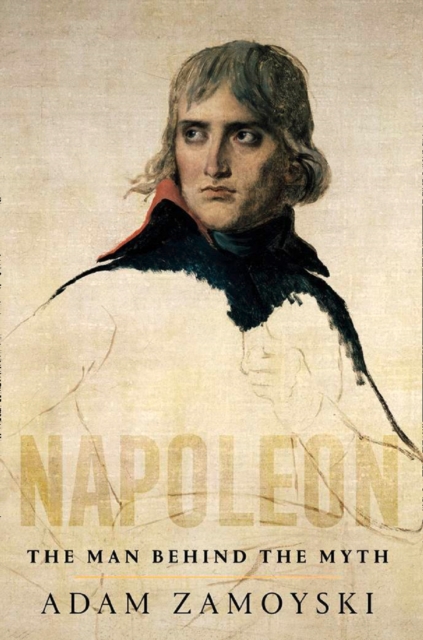 Napoleon : The Man Behind the Myth, Hardback Book