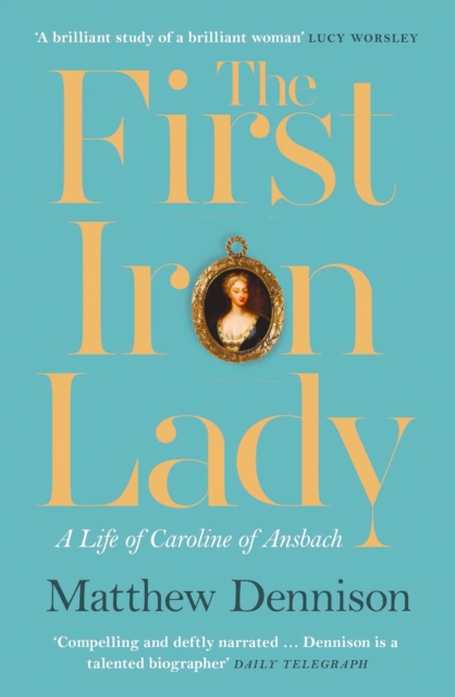 The First Iron Lady : A Life of Caroline of Ansbach, Paperback / softback Book
