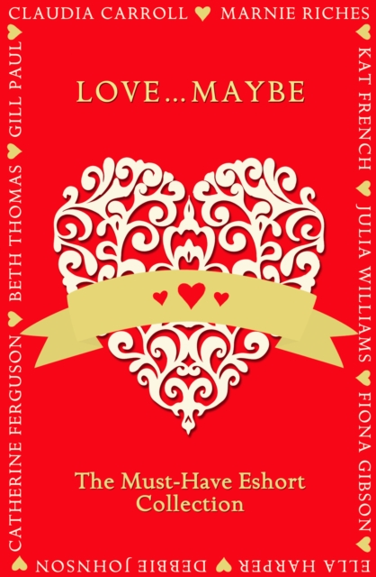 Love...Maybe : The Must-Have Eshort Collection, EPUB eBook