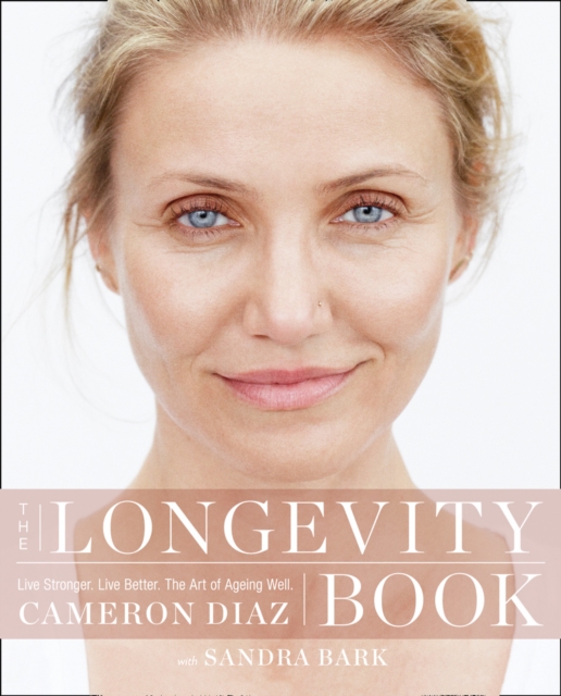The Longevity Book : Live Stronger. Live Better. the Art of Ageing Well., Paperback / softback Book