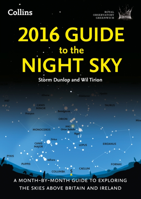 2016 Guide to the Night Sky : A Month-by-Month Guide to Exploring the Skies Above Britain and Ireland, Paperback Book