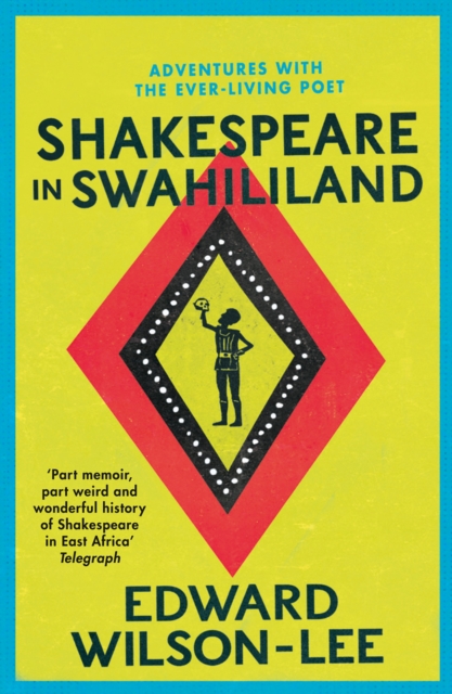 Shakespeare in Swahililand : Adventures with the Ever-Living Poet, EPUB eBook