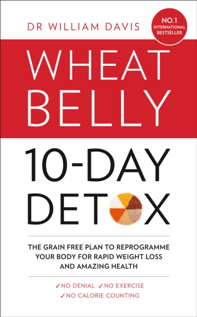 The Wheat Belly 10-Day Detox : The Effortless Health and Weight-Loss Solution, Paperback / softback Book