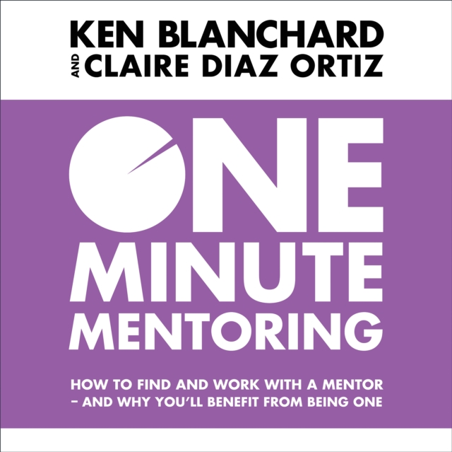One Minute Mentoring : How to find and work with a mentor - and why you'll benefit from being one, eAudiobook MP3 eaudioBook