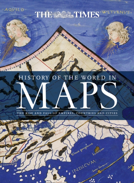 History of the World in Maps : The Rise and Fall of Empires, Countries and Cities, Hardback Book