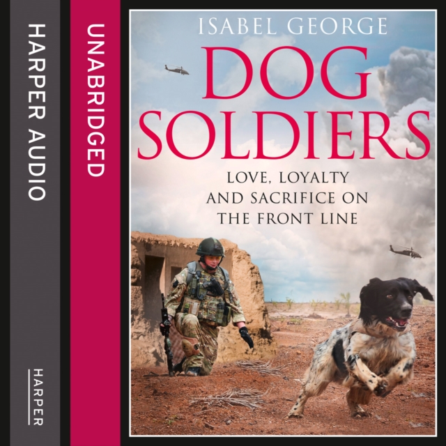 Dog Soldiers : Love, Loyalty and Sacrifice on the Front Line, eAudiobook MP3 eaudioBook