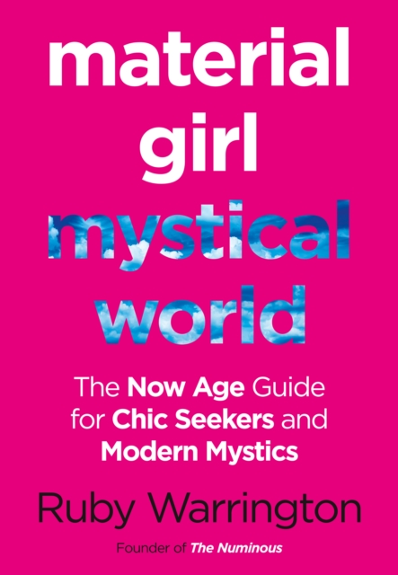 Material Girl, Mystical World : The Now-Age Guide for Chic Seekers and Modern Mystics, Paperback / softback Book